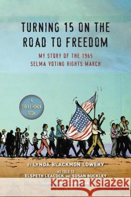 Turning 15 on the Road to Freedom: My Story of the 1965 Selma Voting Rights March Lynda Blackmon Lowery Elspeth Leacock Susan Buckley 9780147512161 Puffin Books