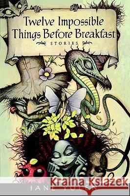 Twelve Impossible Things Before Breakfast: Stories Jane Yolen Yolen 9780152015244 Harcourt Children's Books