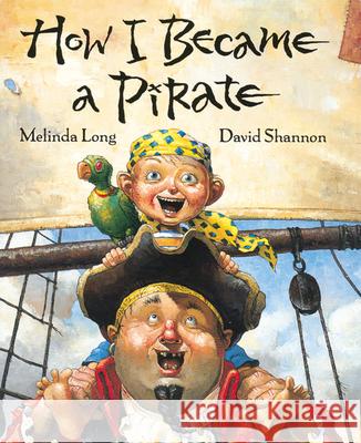 How I Became a Pirate Melinda Long David Shannon 9780152018481 Harcourt Children's Books