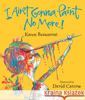 I Ain't Gonna Paint No More! Karen Beaumont David Catrow 9780152024888 Harcourt Children's Books