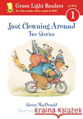 Just Clowning Around: Two Stories Steven MacDonald David M. McPhail 9780152048563 Green Light Readers