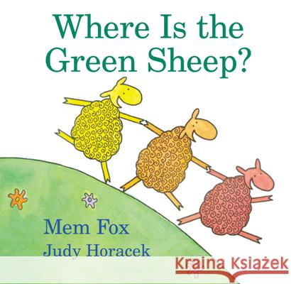 Where Is the Green Sheep? Mem Fox, Judy Horacek, Judy Horacek 9780152049072 Houghton Mifflin Harcourt Publishing Company