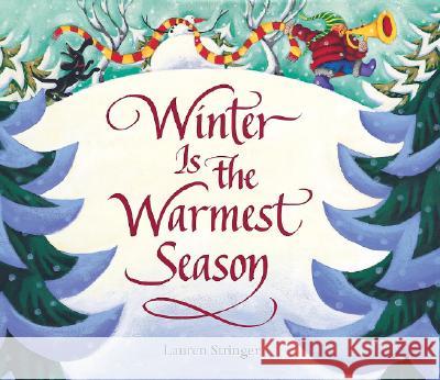 Winter Is the Warmest Season: A Winter and Holiday Book for Kids Stringer, Lauren 9780152049676 Harcourt Children's Books