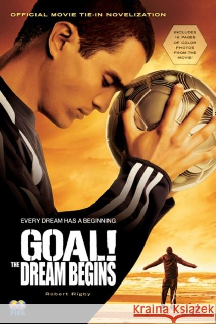 Goal!: The Dream Begins Robert Rigby 9780152057985 Harcourt Paperbacks