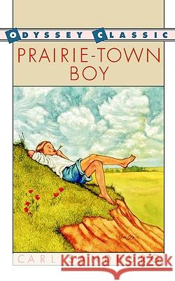 Prairie-Town Boy Carl Sandburg Sandburg                                 Joe Krush 9780152633325 Odyssey Classics