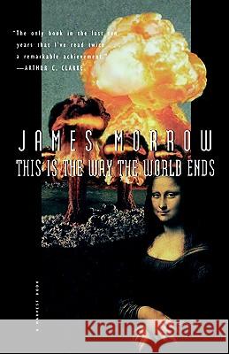 This Is the Way the World Ends James Morrow 9780156002080 Harcourt