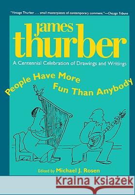 People Have More Fun Than Anybody: A Centennial Celebration of Drawings and Writings by James Thurber James Thurber Thurber                                  Michael J. Rosen 9780156002356 Harvest Books