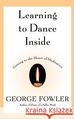 Learning to Dance inside: Getting to the Heart of Meditation George Fowler 9780156005241 Cengage Learning EMEA