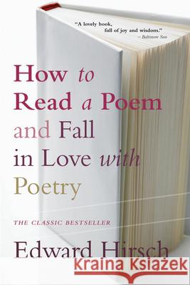 How to Read a Poem: And Fall in Love with Poetry Edward Hirsch 9780156005661 Harvest/HBJ Book
