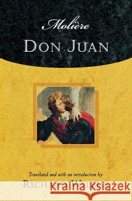 Moliere's Don Juan: Comedy in Five Acts, 1665 Moliere                                  Richard Wilbur 9780156013109 Harcourt