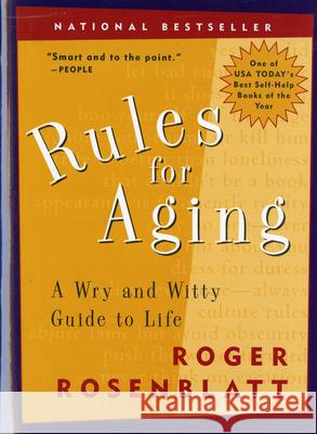 Rules for Aging: A Wry and Witty Guide to Life Roger Rosenblatt 9780156013604 Harvest Books