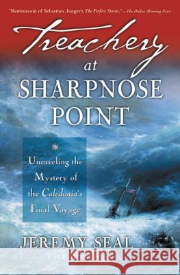 Treachery at Sharpnose Point: Unraveling the Mystery of the Caledonia's Final Voyage Jeremy Seal 9780156027052 Harvest/HBJ Book
