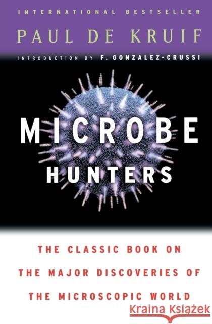 Microbe Hunters Paul D F. Gonzalez-Crussi 9780156027779 HarperCollins