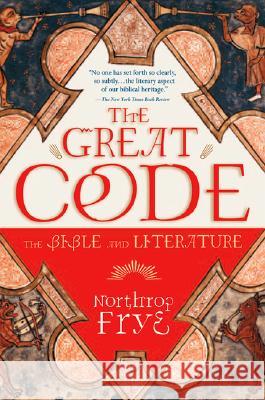 The Great Code the Bible and Literature Northrop Frye 9780156027809 Harvest/HBJ Book
