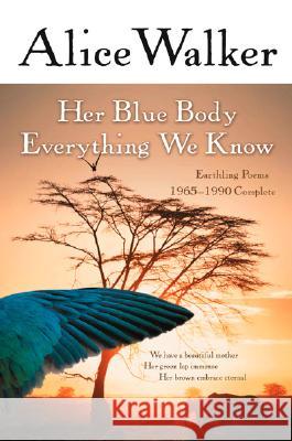 Her Blue Body Everything We Know: Earthling Poems 1965-1990 Complete Alice Walker 9780156028615 Harvest/HBJ Book