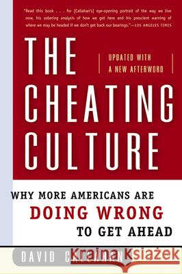 The Cheating Culture: Why More Americans Are Doing Wrong to Get Ahead David Callahan 9780156030052 Harvest Books