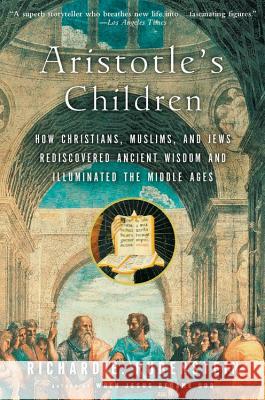 Aristotle's Children: How Christians, Muslims, and Jews Rediscovered Ancient Wisdom and Illuminated the Middle Ages Richard E. Rubenstein 9780156030090 Harvest/HBJ Book