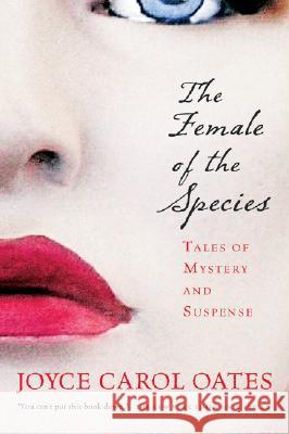 The Female of the Species: Tales of Mystery and Suspense Joyce Carol Oates 9780156030274 Harvest Books