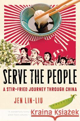Serve the People: A Stir-Fried Journey Through China Jean Lin-Liu 9780156033749 Mariner Books