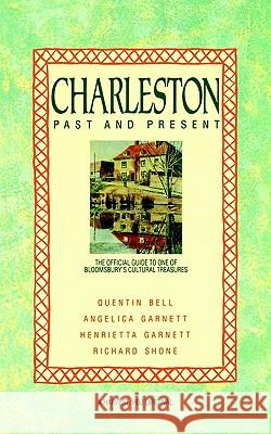 Charleston: Past and Present: The Official Guide to One of Bloomsbury's Cultural Treasures Quentin Bell Henrietta Garnett Angelica Garnett 9780156167734 Harvest Books