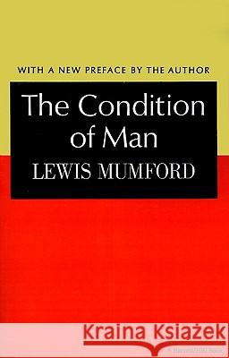 The Condition of Man Lewis Mumford Lewis Mumford 9780156215503 Harcourt