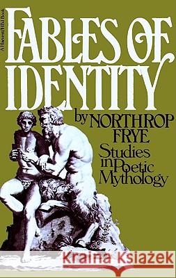 Fables of Identity: Studies in Poetic Mythology Northrop Frye Northrop Frye 9780156297301 Harvest/HBJ Book
