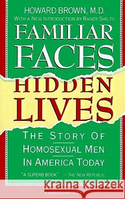 Familiar Faces Hidden Lives: The Story of Homosexual Men in America Today Howard Brown Randy Shilts 9780156301206 Harcourt