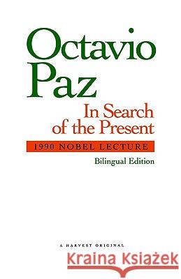 In Search of the Present: 1990 Nobel Lecture Octavio Paz Paz                                      Anthony Stanton 9780156445566 Harvest/HBJ Book