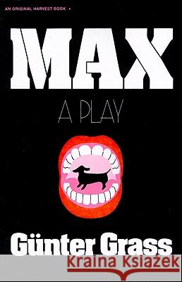 Max: A Play Gunter Grass Ralph Manheim A. Leslie Willson 9780156577823 Harcourt