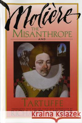 The Misanthrope and Tartuffe, by Molière Wilbur, Richard 9780156605175 Harvest Books