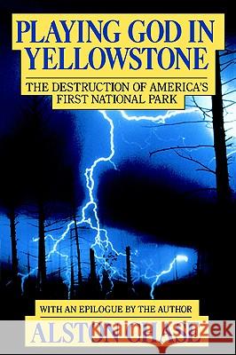 Playing God in Yellowstone: The Destruction of American (Ameri)Ca's First National Park Alston Chase Chase 9780156720366 Harvest Books