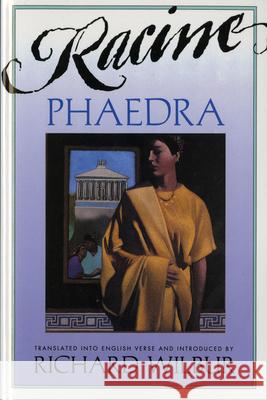 Phaedra, by Racine Jean Baptiste Racine Igor Tulipanov Richard Wilbur 9780156757805 Harvest Books