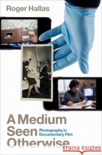 A Medium Seen Otherwise: Photography in Documentary Film  9780190057763 Oxford University Press Inc