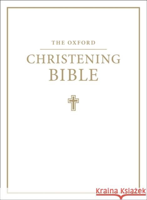 The Oxford Christening Bible (Authorized King James Version)   9780191000027 Oxford University Press