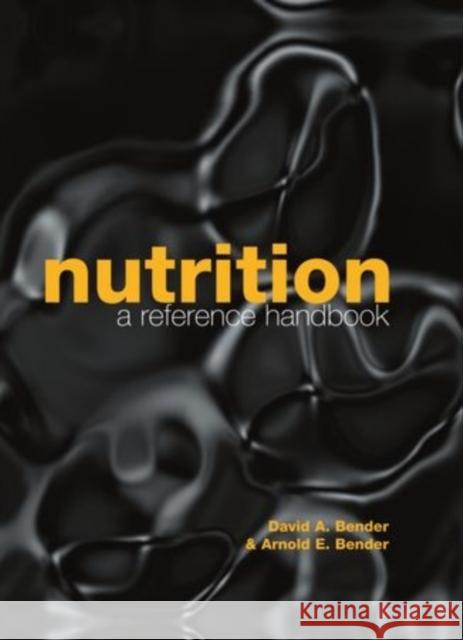 Nutrition: A Reference Handbook Arnold E. Bender David A. Bender 9780192623683 Oxford University Press