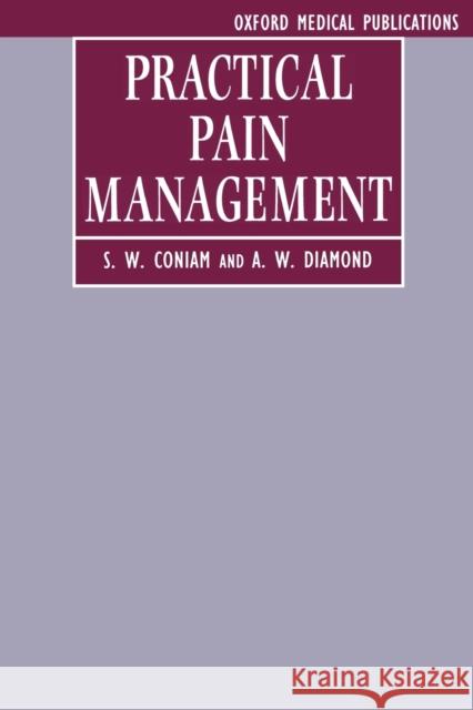 Practical Pain Management S. W. Coniam A. W. Diamond 9780192624048 Oxford University Press, USA