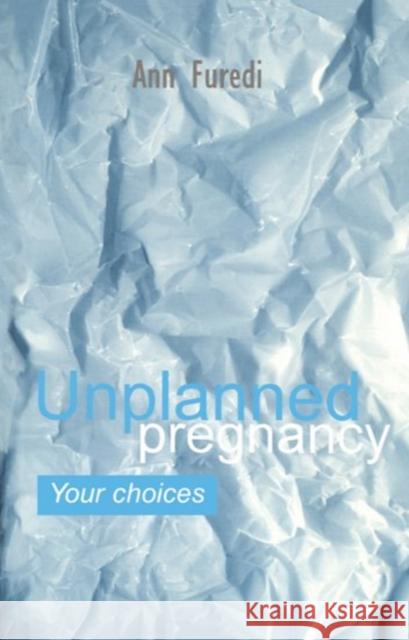Unplanned Pregnancy: Your Choices: A Practical Guide to Accidental Pregnancy Furedi, Ann 9780192624451 Oxford University Press, USA