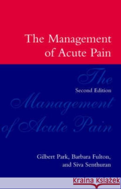 The Management of Acute Pain Gilbert Park G. R. Park Barbara Fulton 9780192624673 Oxford University Press