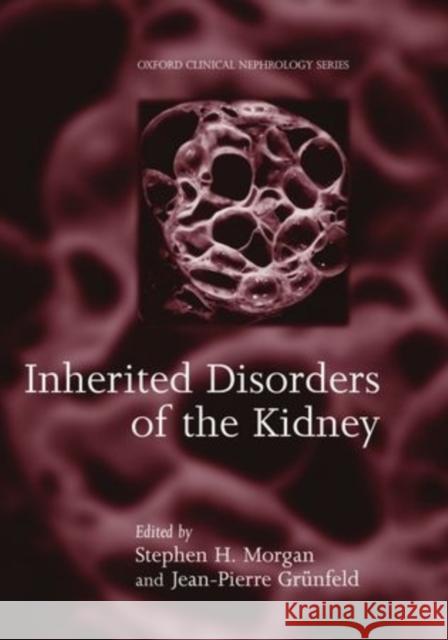 Inherited Disorders of the Kidney : Investigation and Management Grunfeld Morgan Stephen H. Morgan Steven Morgan 9780192624734 Oxford University Press, USA