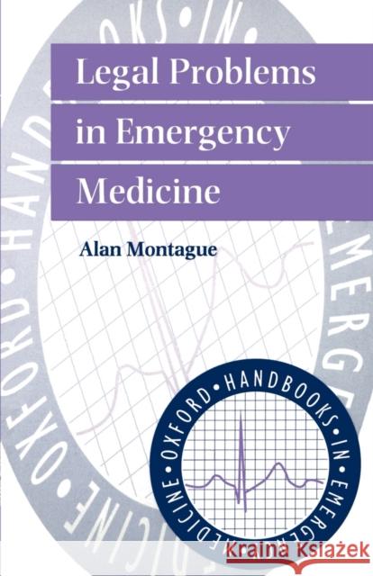 Legal Problems in Emergency Medicine Alan P. Montague Andrew Hopper 9780192624963 Oxford University Press