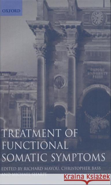 Treatment of Functional Somatic Symptoms Richard Ed. Mayou Richard Mayou Christopher Bass 9780192624994 Oxford University Press, USA