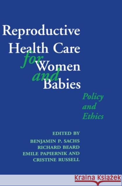 Reproductive Health Care for Women and Babies Benjamin Ed. Sachs Benjamin P. Sachs Emile Papiernik 9780192625304 Oxford University Press, USA