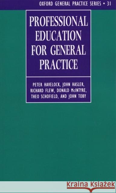 Professional Education for General Practice Peter Havelock Donald McIntyre John Hasler 9780192626073 Oxford University Press, USA