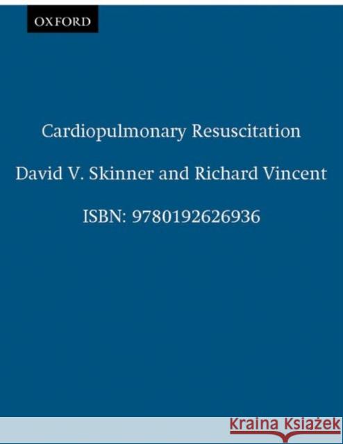 Cardiopulmonary Resuscitation David V. Skinner Richard I. Vincent 9780192626936 Oxford University Press