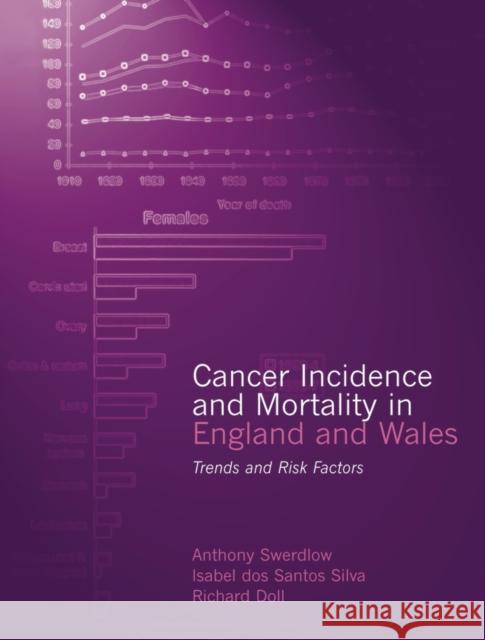 Cancer Incidence and Mortality in England and Wales : Trends and Risk Factors Anthony Swerdlow Isabel Dos Santos Silva Richard Doll 9780192627483 Oxford University Press