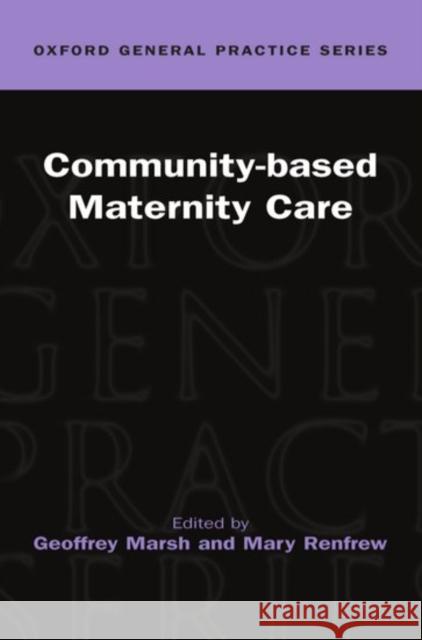 Community-based Maternity Care Geoffrey Marsh Mary Renfrew 9780192627681 Oxford University Press