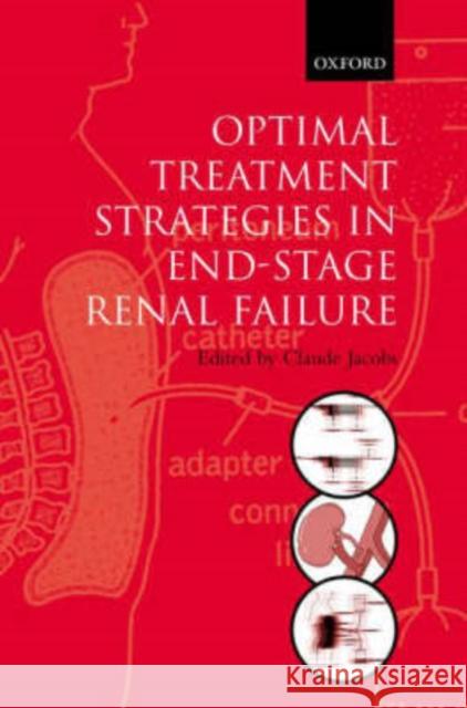 Optimal Treatment Strategies in End-stage Renal Failure Claude Jacobs Claude Jacobs 9780192629715 Oxford University Press, USA