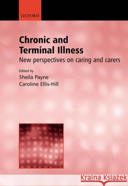 Chronic and Terminal Illness : New perspectives on caring and carers Caroline Ellis-Hill Sheila Payne 9780192631671 Oxford University Press