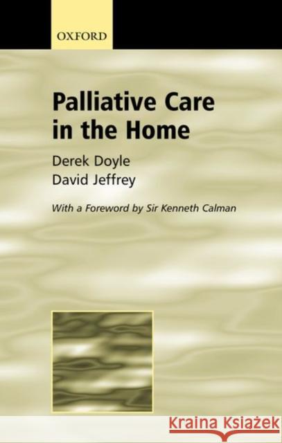 Palliative Care in the Home Derek Doyle David Jeffrey David Jeffrey 9780192632272 Oxford University Press, USA
