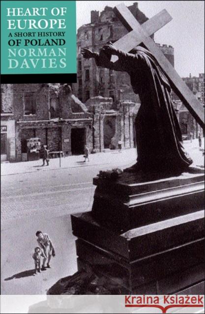 Heart of Europe: The Past in Poland's Present Davies Norman 9780192801265 Oxford University Press
